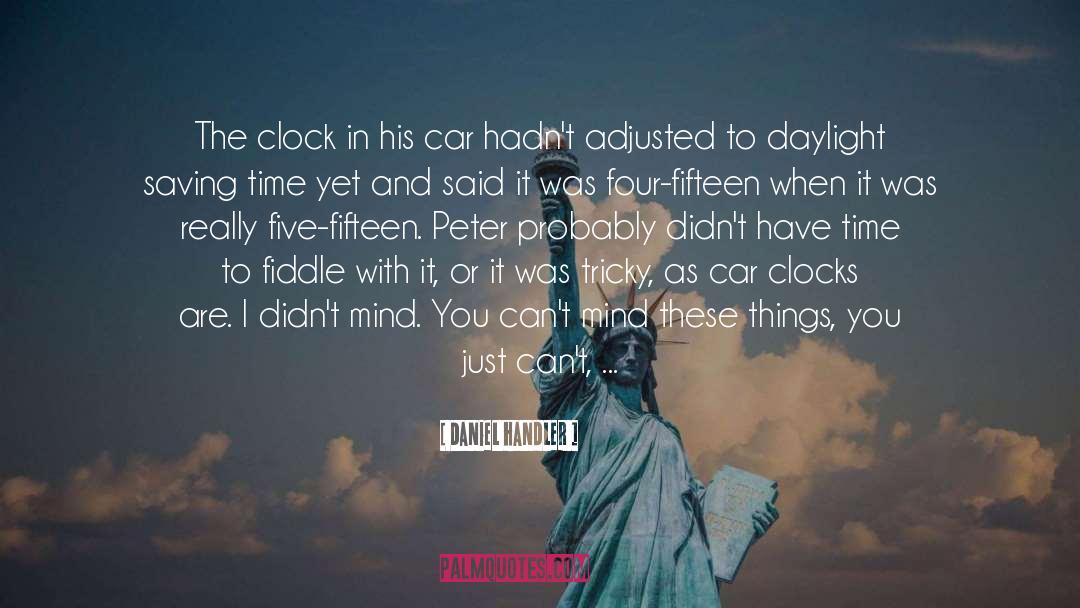 Daniel Handler Quotes: The clock in his car