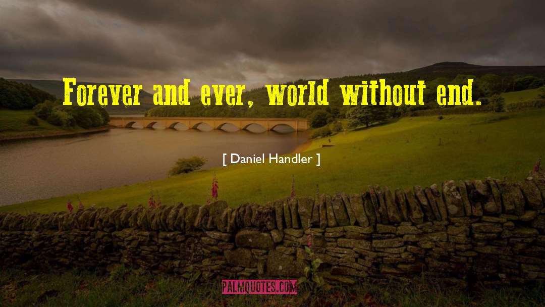 Daniel Handler Quotes: Forever and ever, world without