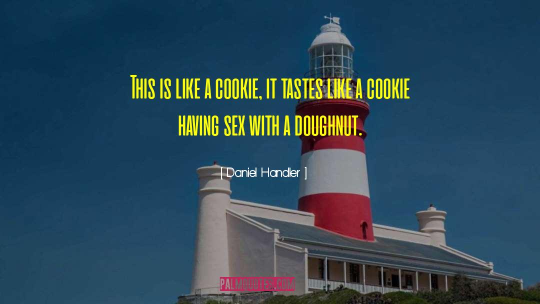 Daniel Handler Quotes: This is like a cookie,