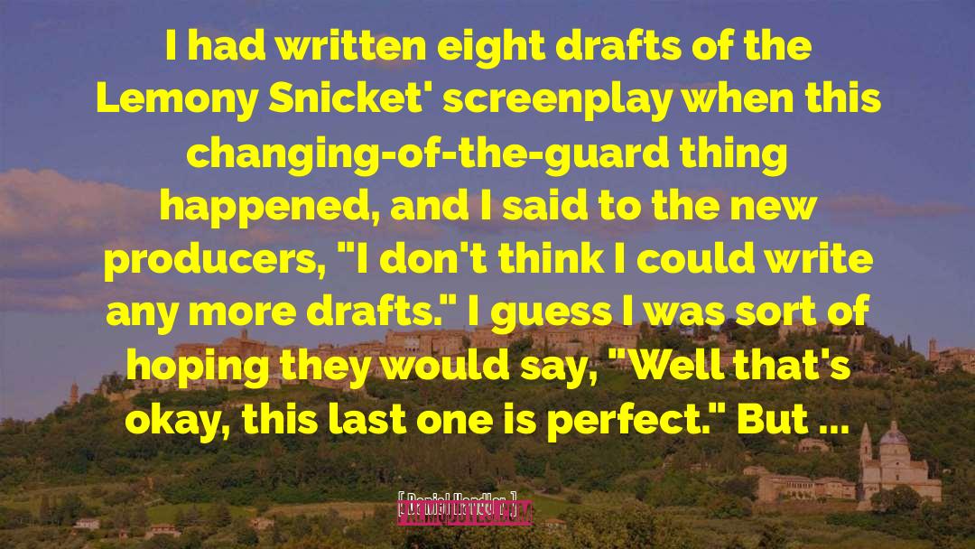 Daniel Handler Quotes: I had written eight drafts