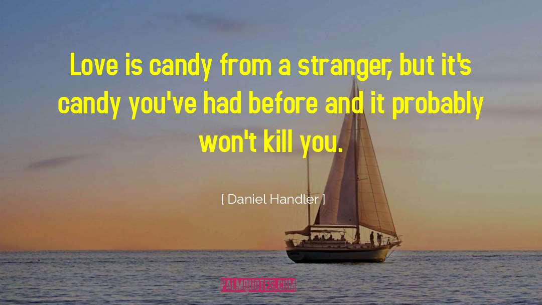 Daniel Handler Quotes: Love is candy from a