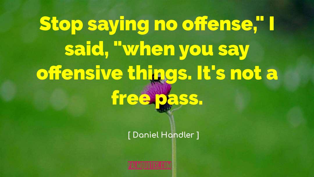 Daniel Handler Quotes: Stop saying no offense,