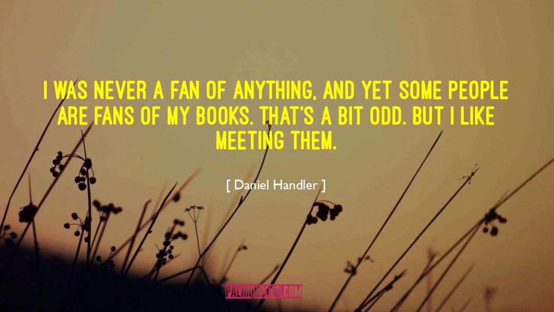 Daniel Handler Quotes: I was never a fan