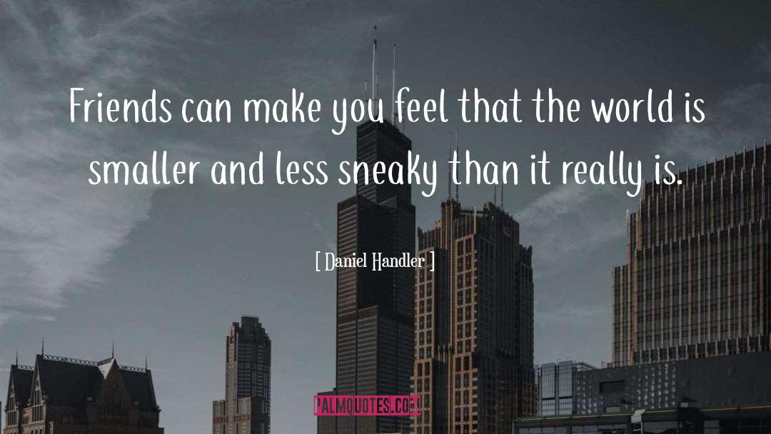 Daniel Handler Quotes: Friends can make you feel