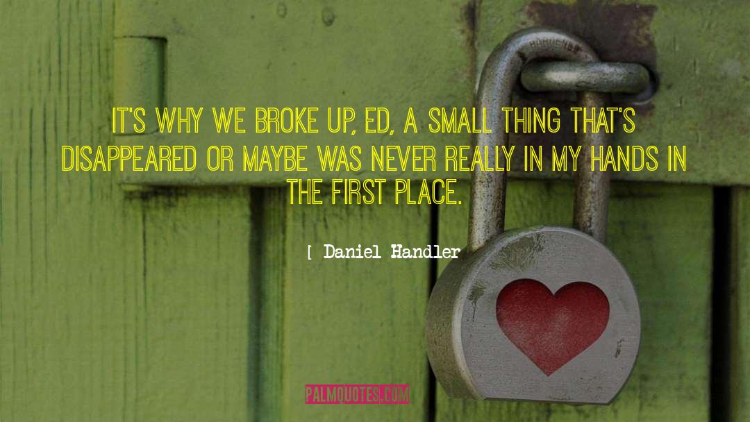 Daniel Handler Quotes: It's why we broke up,