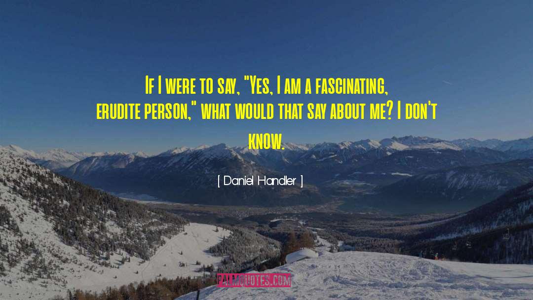 Daniel Handler Quotes: If I were to say,
