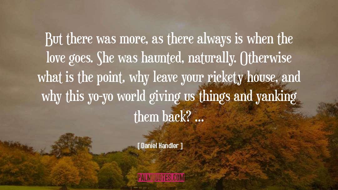 Daniel Handler Quotes: But there was more, as