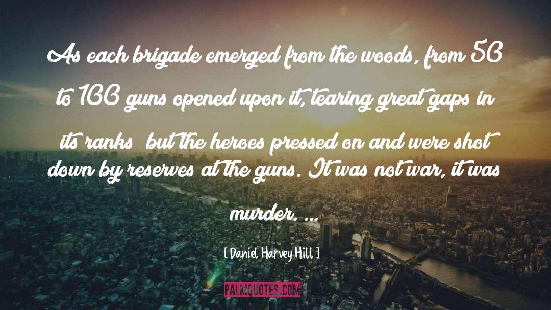 Daniel Harvey Hill Quotes: As each brigade emerged from