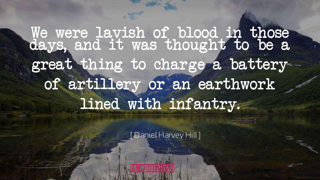 Daniel Harvey Hill Quotes: We were lavish of blood