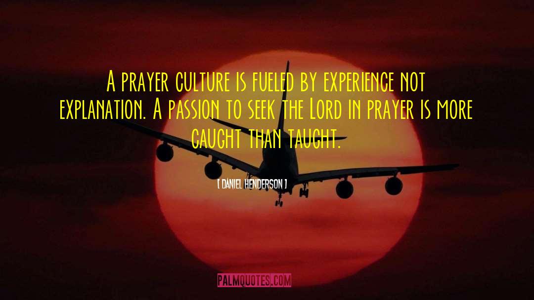 Daniel Henderson Quotes: A prayer culture is fueled