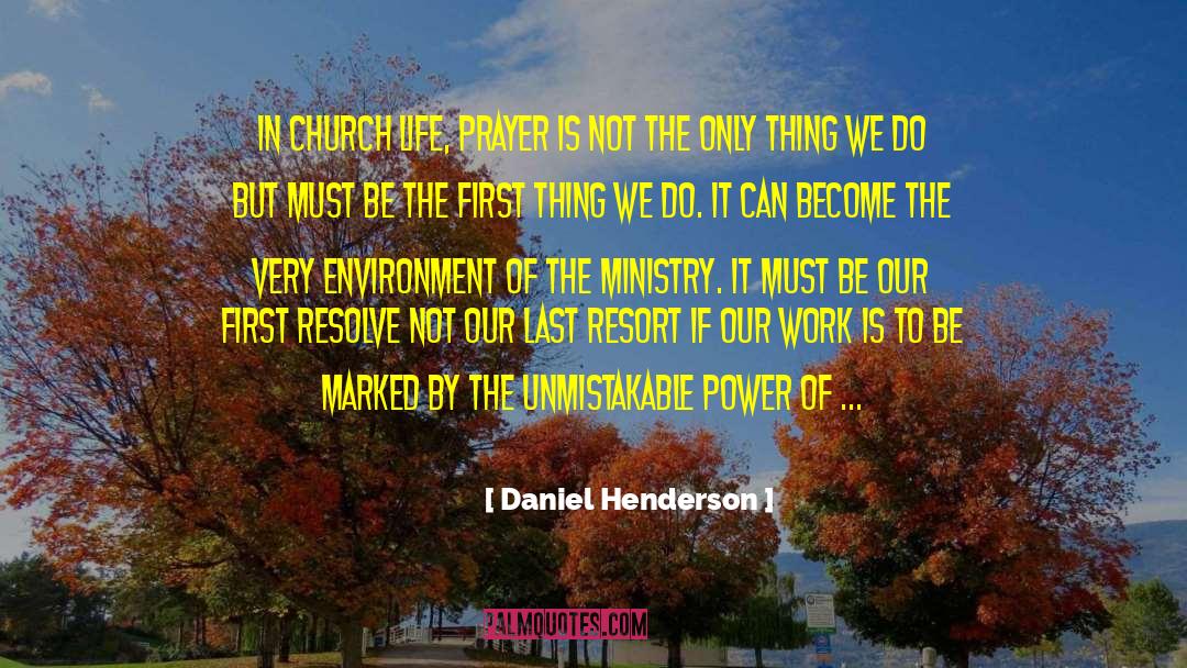Daniel Henderson Quotes: In church life, prayer is