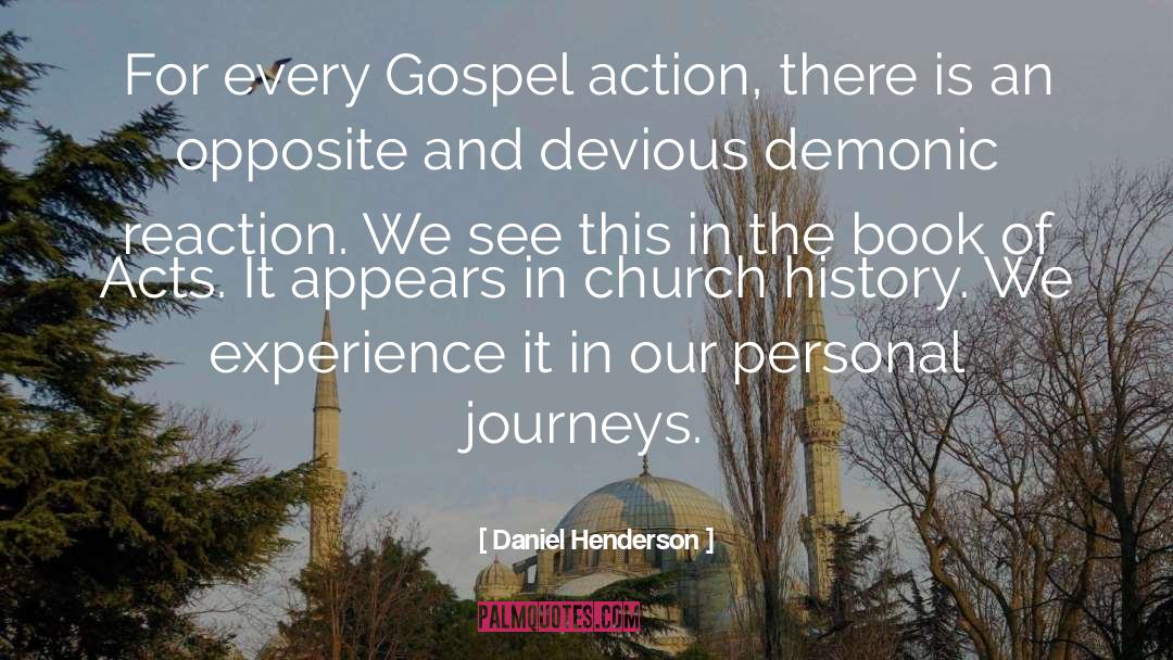 Daniel Henderson Quotes: For every Gospel action, there