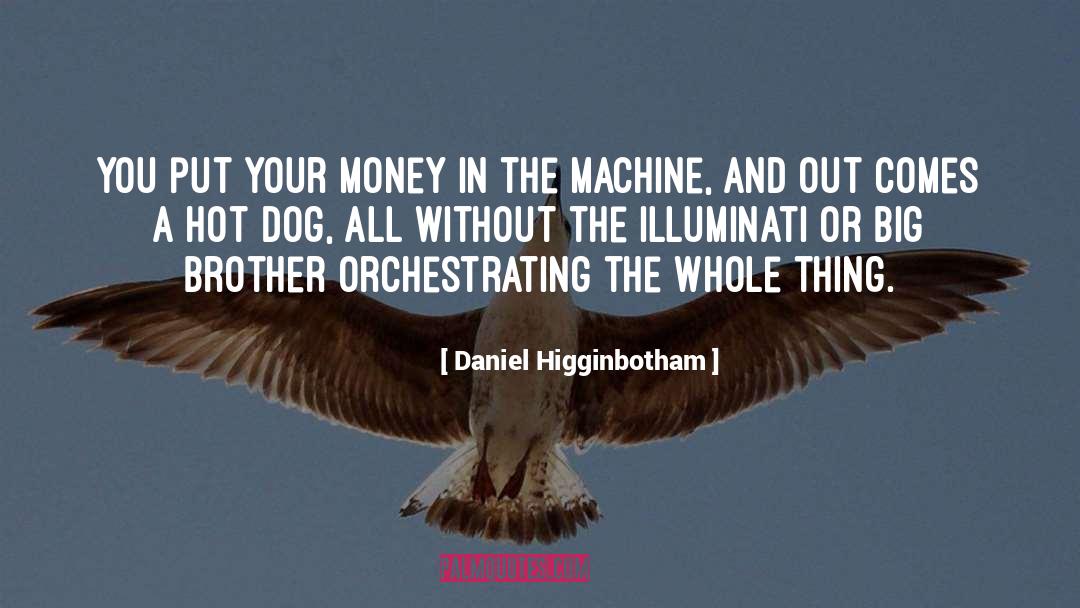 Daniel Higginbotham Quotes: You put your money in