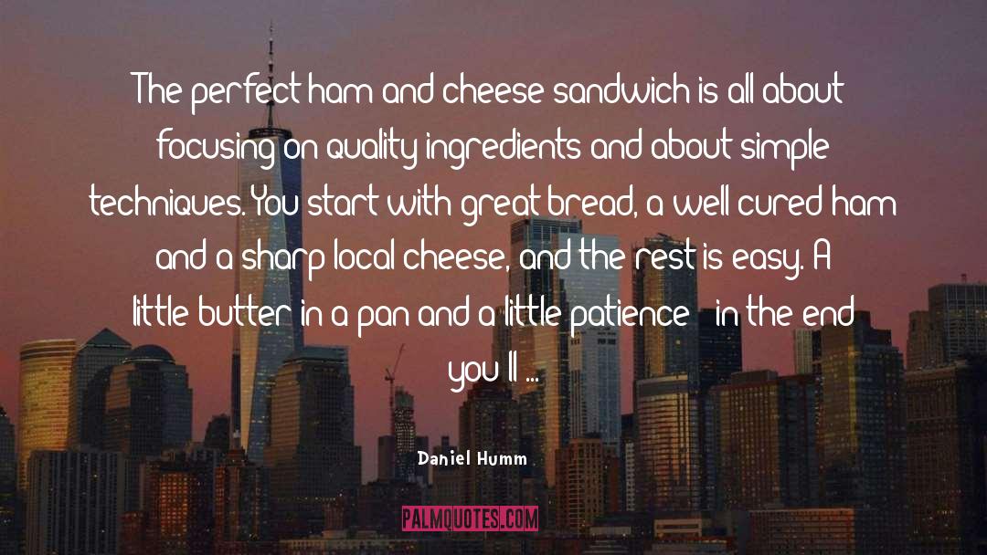 Daniel Humm Quotes: The perfect ham and cheese