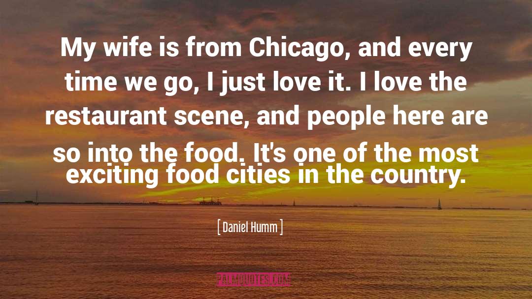 Daniel Humm Quotes: My wife is from Chicago,