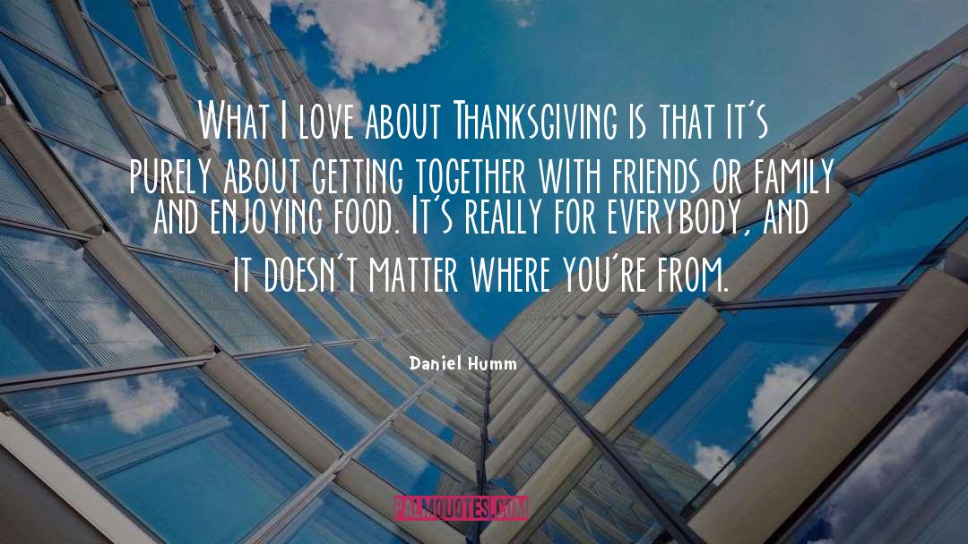 Daniel Humm Quotes: What I love about Thanksgiving