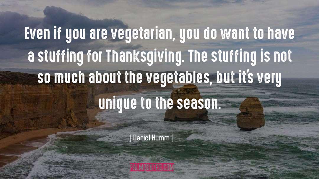 Daniel Humm Quotes: Even if you are vegetarian,