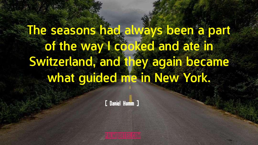 Daniel Humm Quotes: The seasons had always been