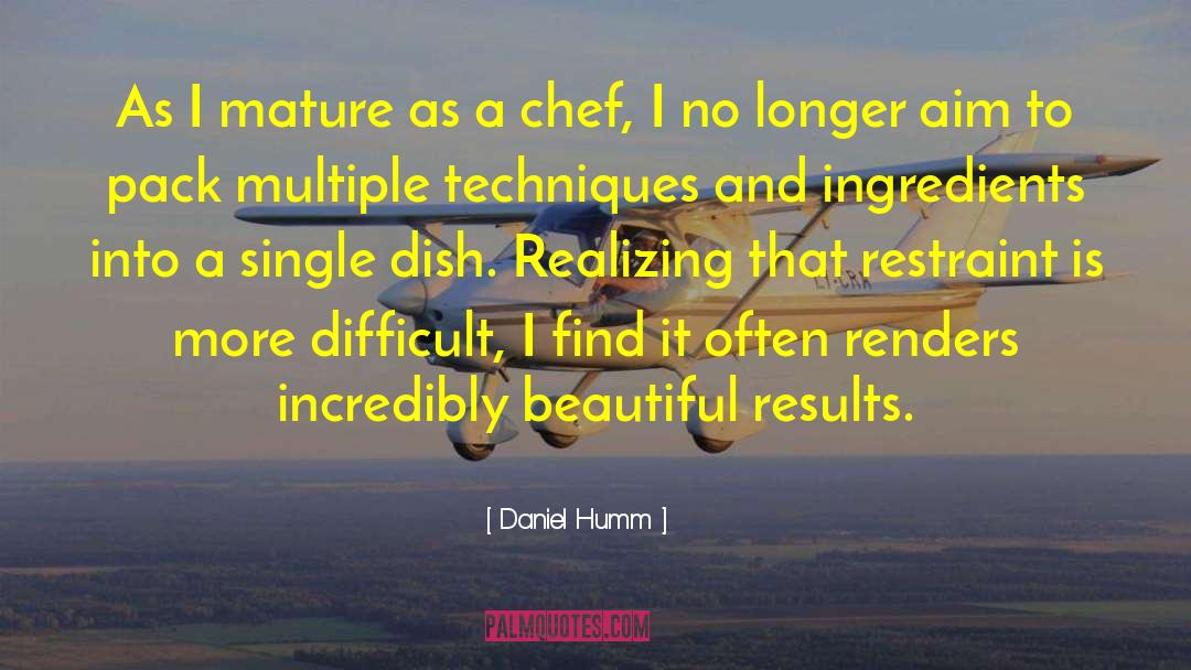 Daniel Humm Quotes: As I mature as a