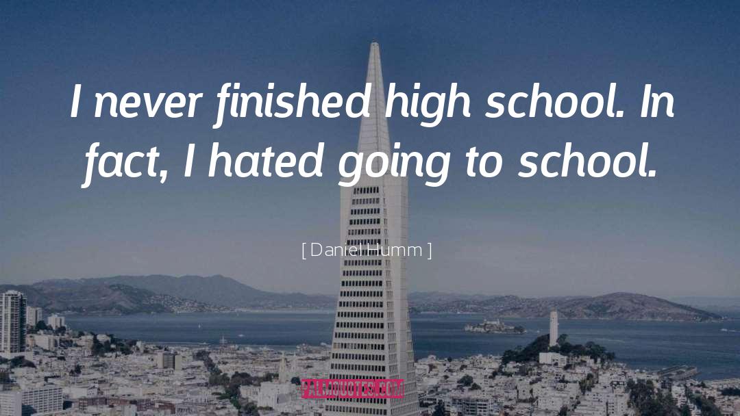 Daniel Humm Quotes: I never finished high school.
