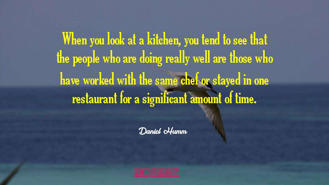 Daniel Humm Quotes: When you look at a