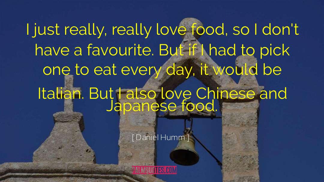 Daniel Humm Quotes: I just really, really love