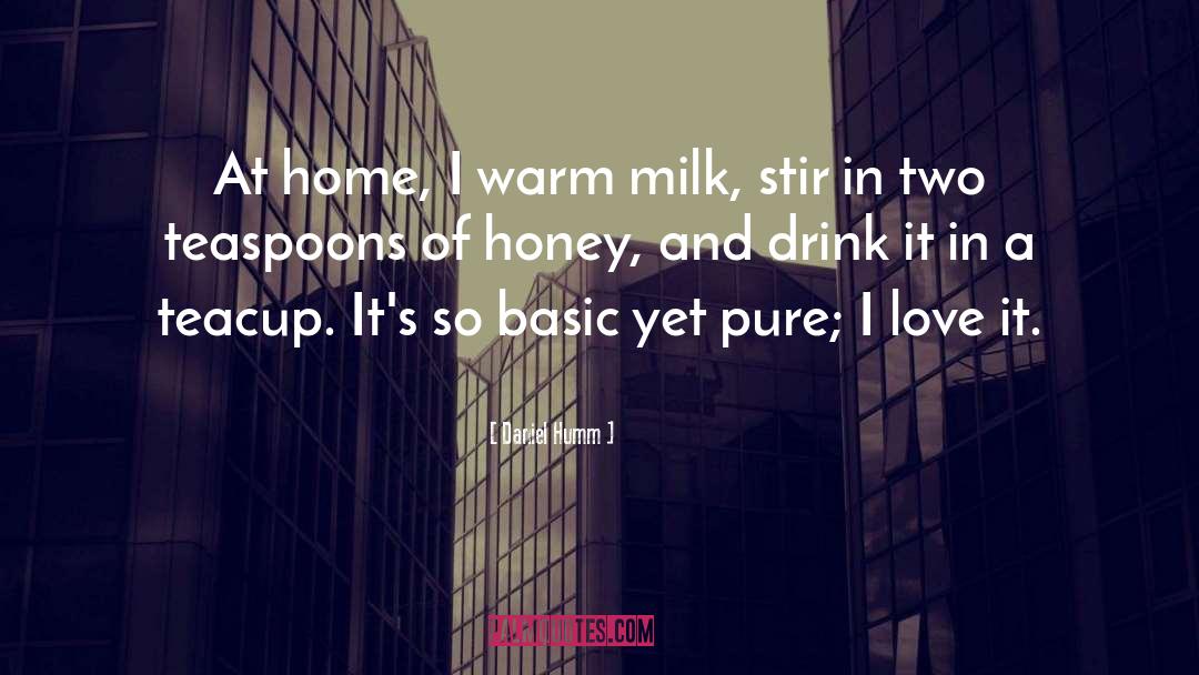 Daniel Humm Quotes: At home, I warm milk,