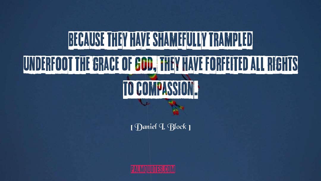 Daniel I. Block Quotes: Because they have shamefully trampled