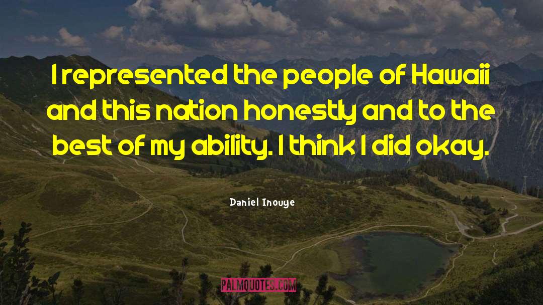 Daniel Inouye Quotes: I represented the people of