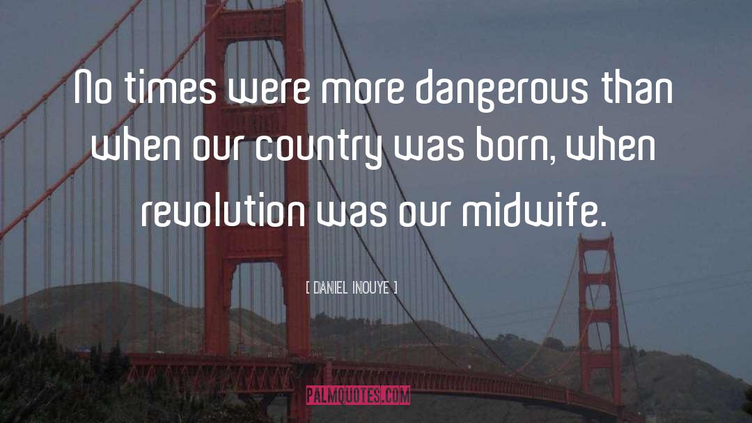 Daniel Inouye Quotes: No times were more dangerous