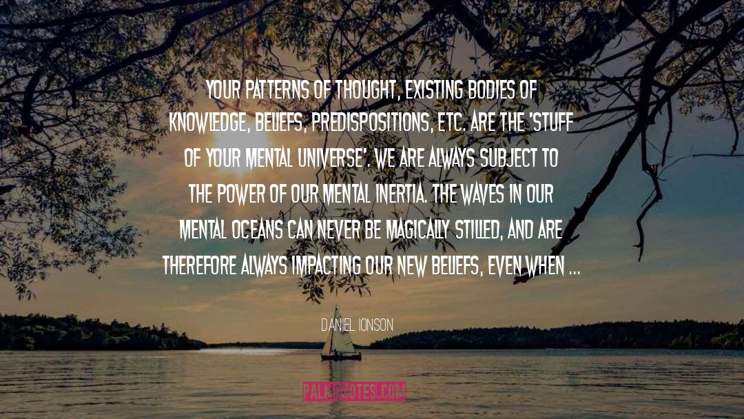 Daniel Ionson Quotes: Your patterns of thought, existing