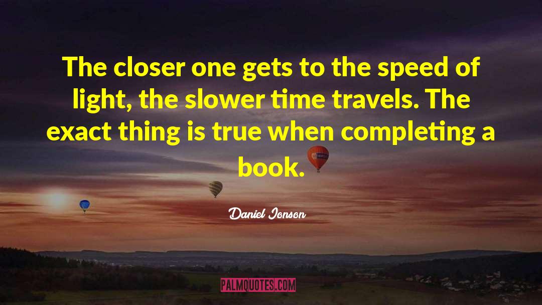 Daniel Ionson Quotes: The closer one gets to