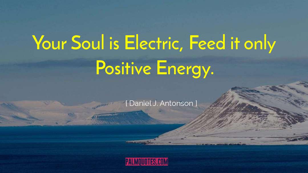 Daniel J. Antonson Quotes: Your Soul is Electric, Feed