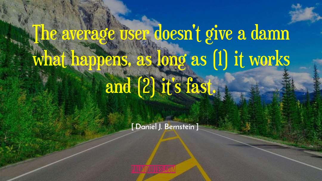 Daniel J. Bernstein Quotes: The average user doesn't give