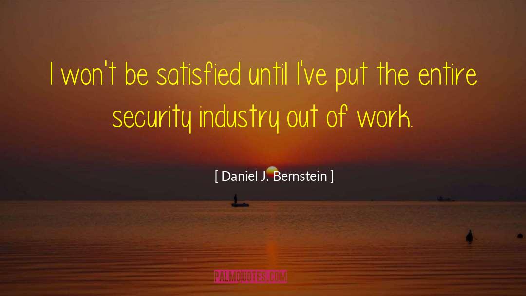 Daniel J. Bernstein Quotes: I won't be satisfied until