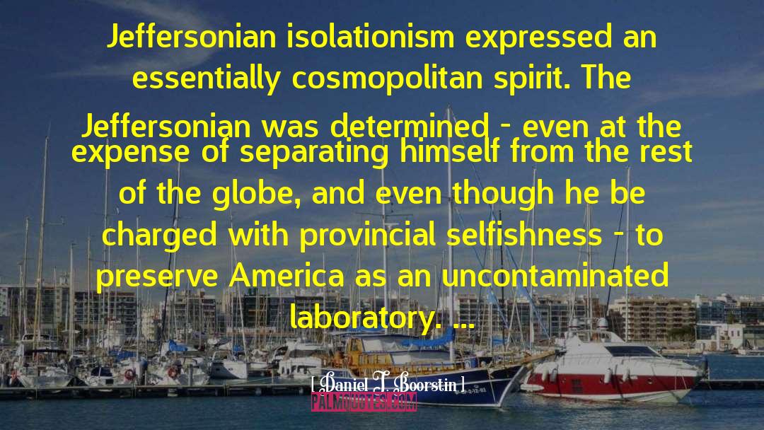 Daniel J. Boorstin Quotes: Jeffersonian isolationism expressed an essentially