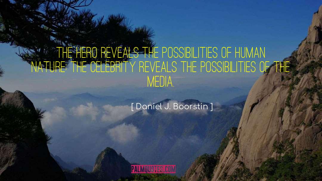 Daniel J. Boorstin Quotes: The hero reveals the possibilities