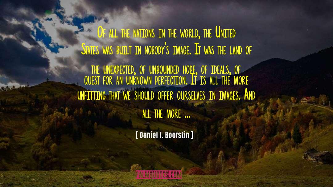 Daniel J. Boorstin Quotes: Of all the nations in