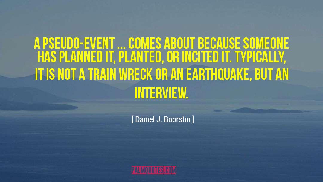 Daniel J. Boorstin Quotes: A pseudo-event ... comes about