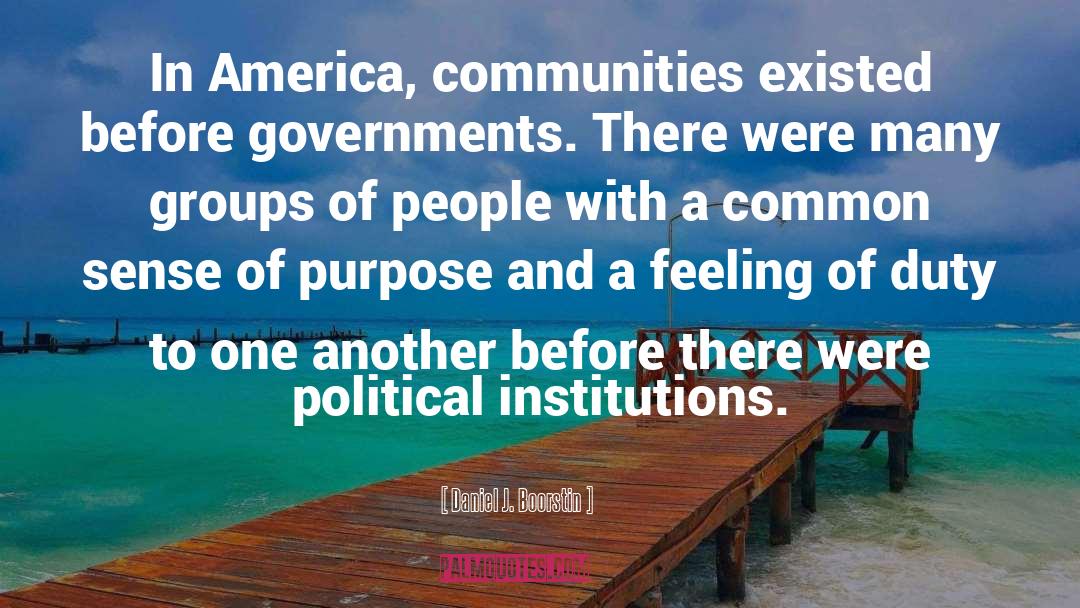 Daniel J. Boorstin Quotes: In America, communities existed before