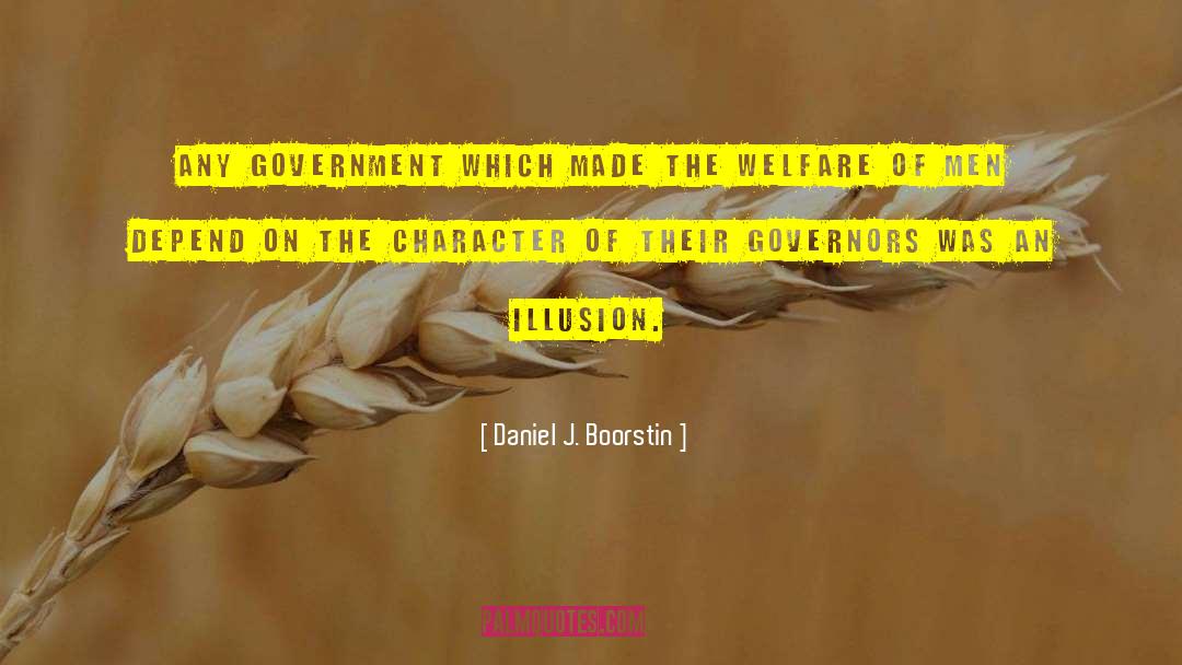 Daniel J. Boorstin Quotes: Any government which made the