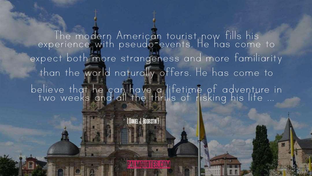 Daniel J. Boorstin Quotes: The modern American tourist now