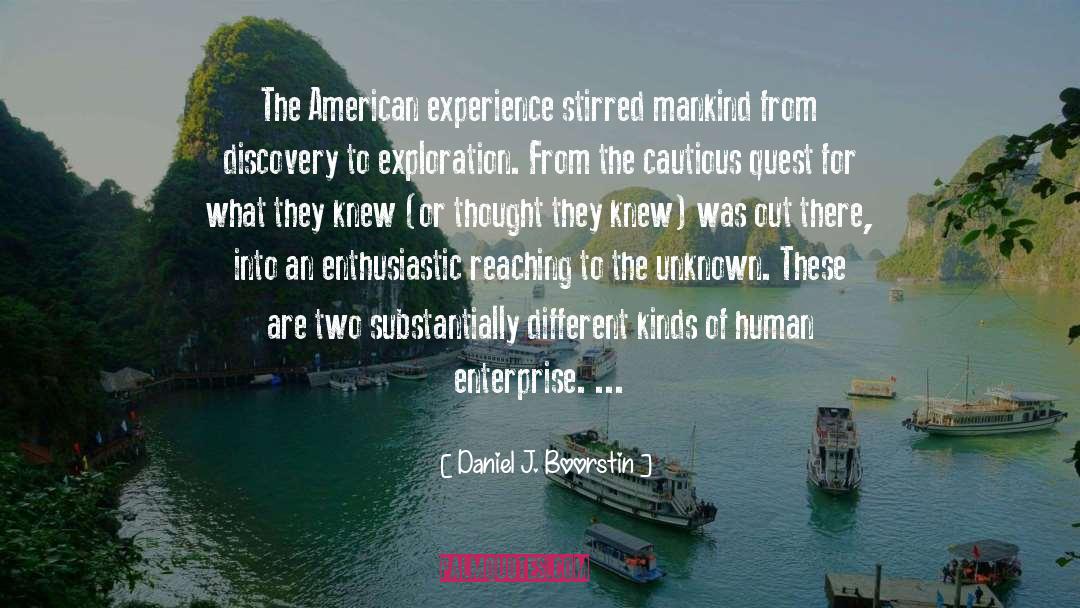 Daniel J. Boorstin Quotes: The American experience stirred mankind