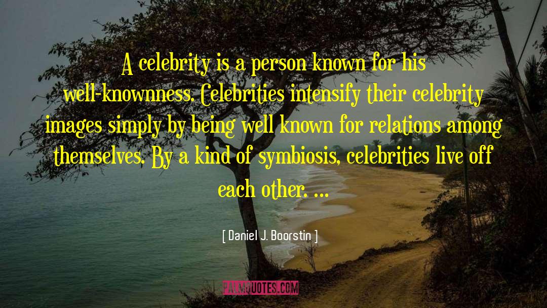 Daniel J. Boorstin Quotes: A celebrity is a person