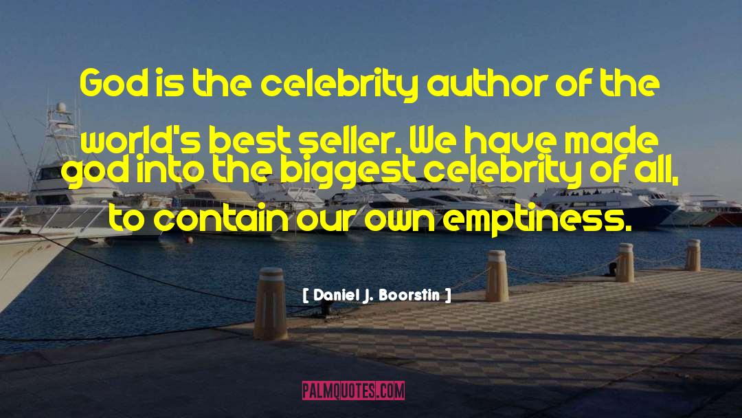 Daniel J. Boorstin Quotes: God is the celebrity author