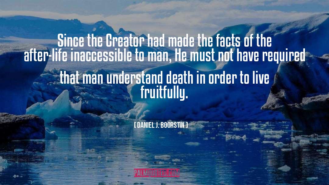 Daniel J. Boorstin Quotes: Since the Creator had made