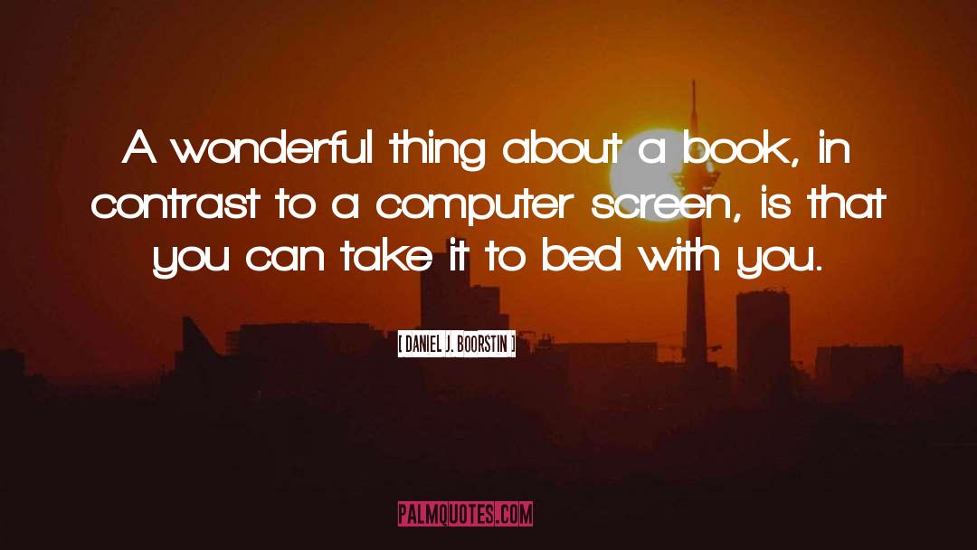 Daniel J. Boorstin Quotes: A wonderful thing about a