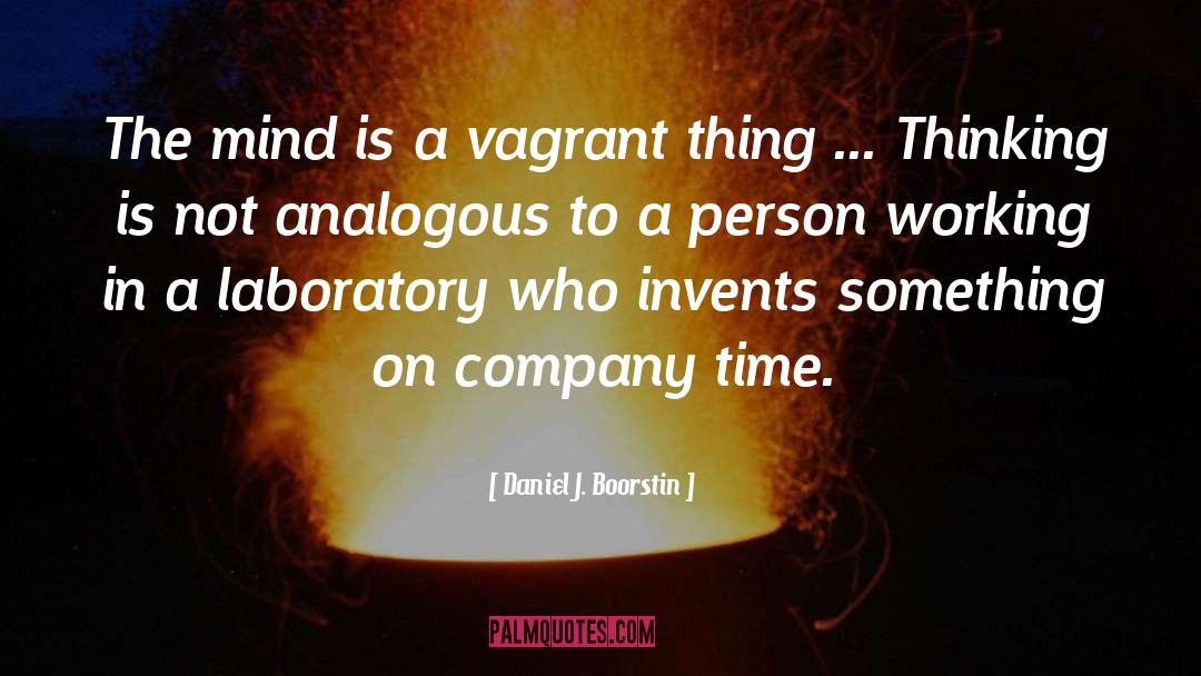 Daniel J. Boorstin Quotes: The mind is a vagrant