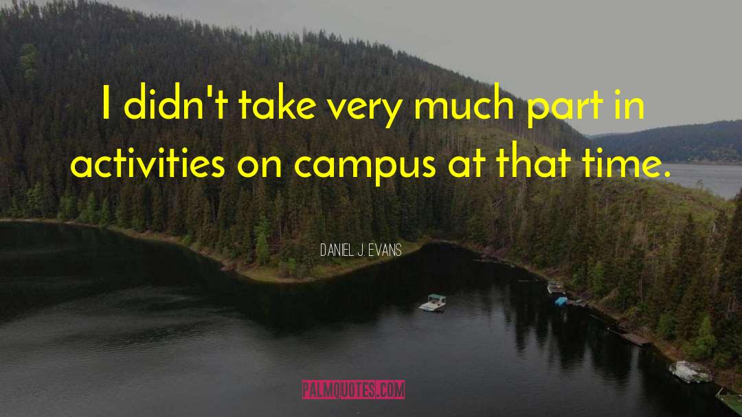 Daniel J. Evans Quotes: I didn't take very much