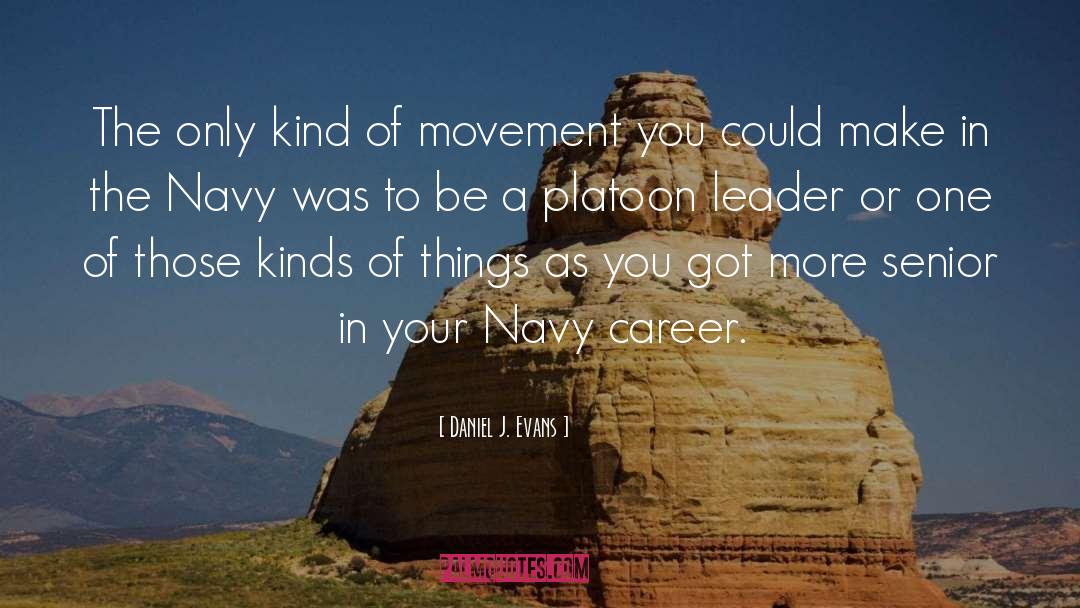 Daniel J. Evans Quotes: The only kind of movement